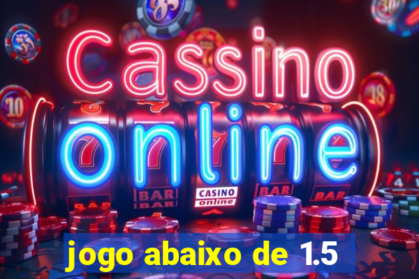 jogo abaixo de 1.5